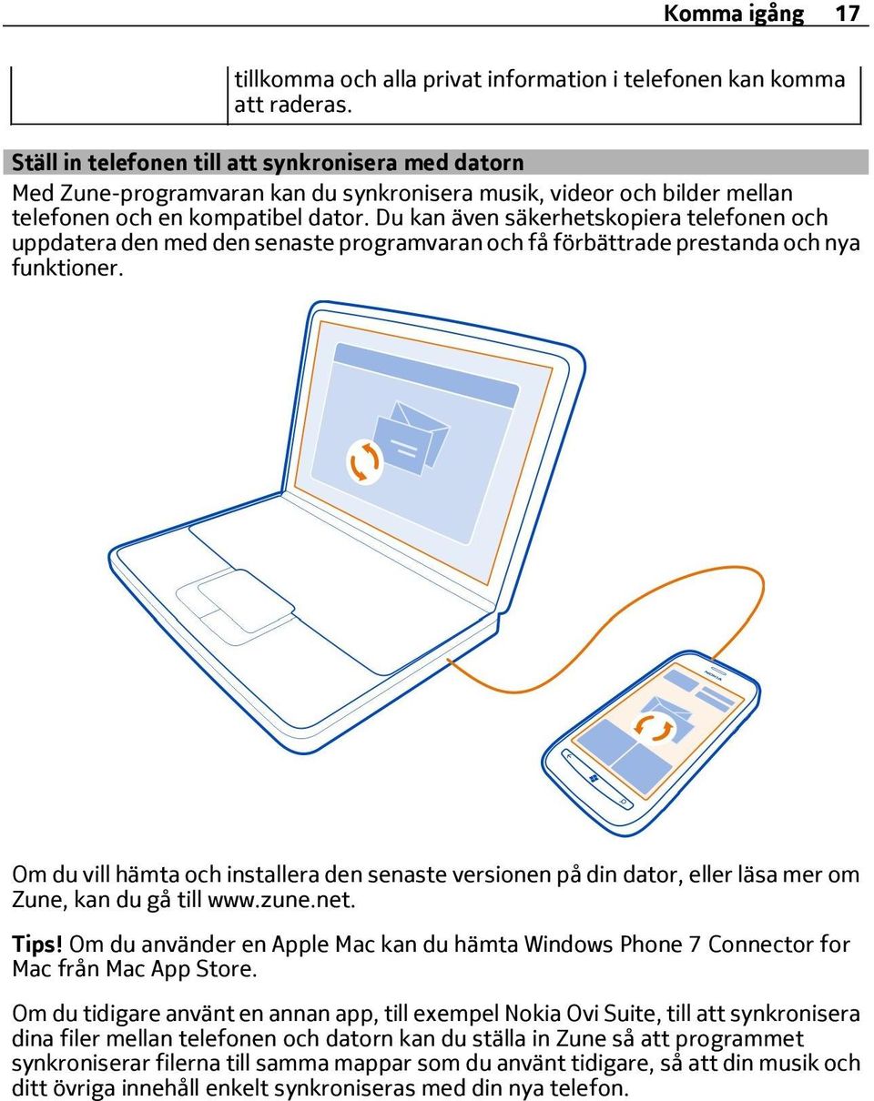 Du kan även säkerhetskopiera telefonen och uppdatera den med den senaste programvaran och få förbättrade prestanda och nya funktioner.