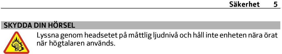 måttlig ljudnivå och håll inte