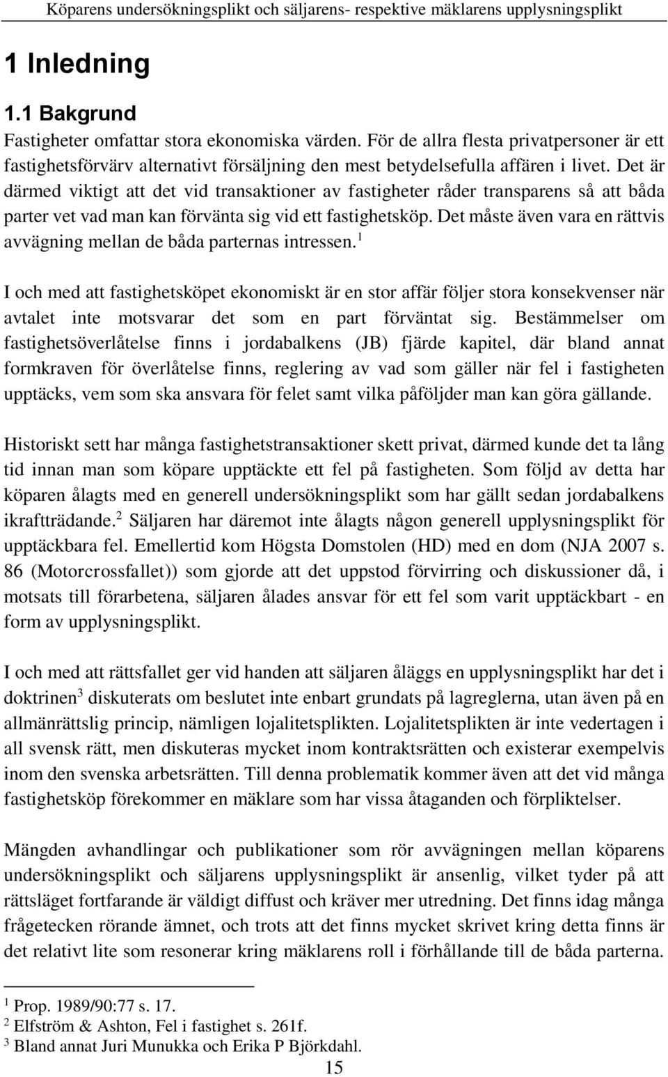Det måste även vara en rättvis avvägning mellan de båda parternas intressen.