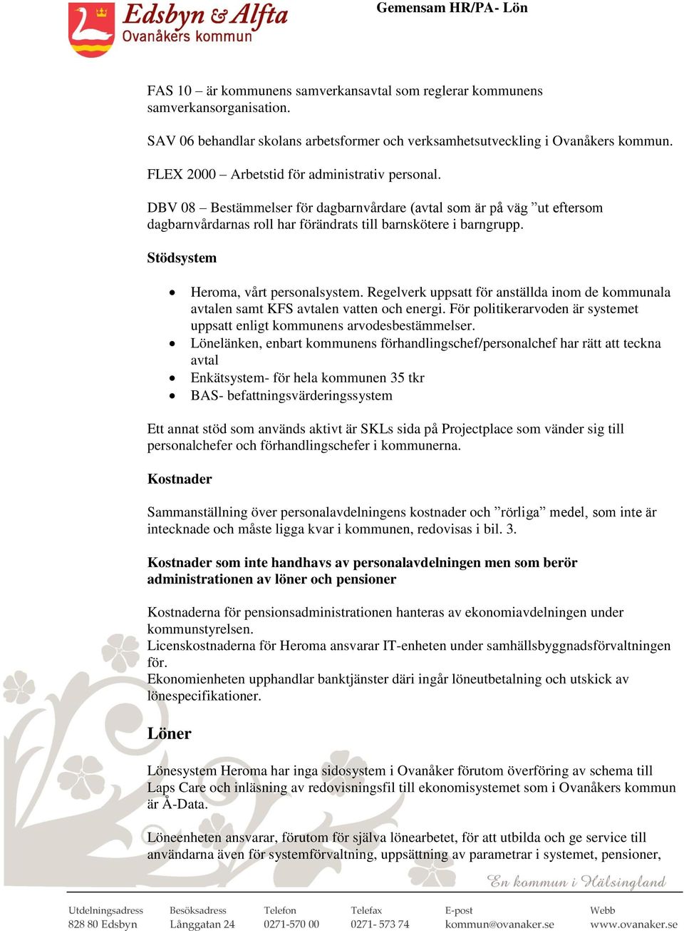 Stödsystem Heroma, vårt personalsystem. Regelverk uppsatt för anställda inom de kommunala avtalen samt KFS avtalen vatten och energi.