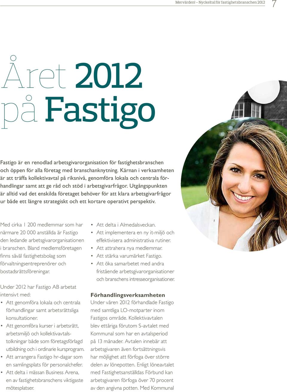 Utgångspunkten är alltid vad det enskilda företaget behöver för att klara arbetsgivarfrågor ur både ett längre strategiskt och ett kortare operativt perspektiv.