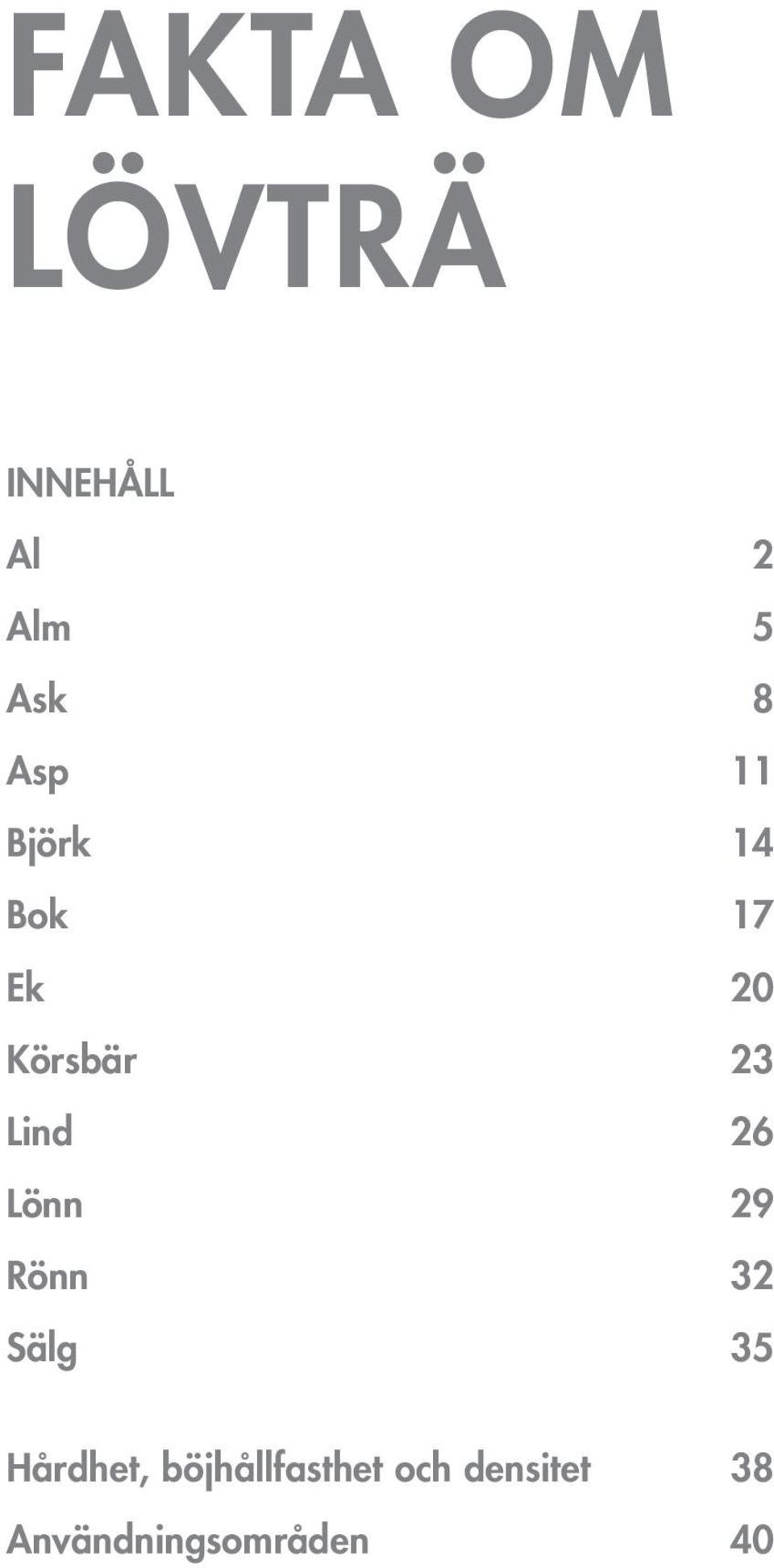 Lind 26 Lönn 29 Rönn 32 Sälg 35 Hårdhet,