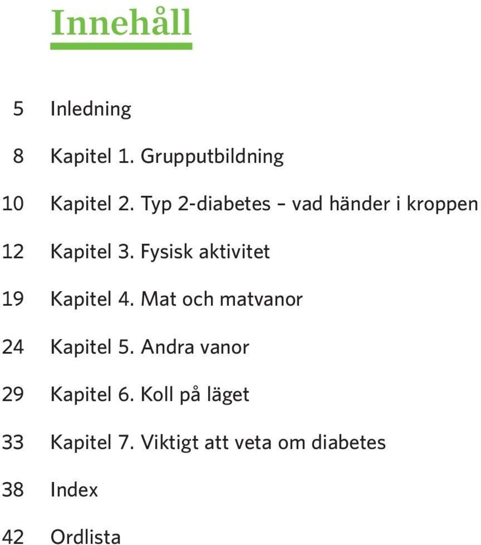 Fysisk aktivitet 19 Kapitel 4. Mat och matvanor 24 Kapitel 5.