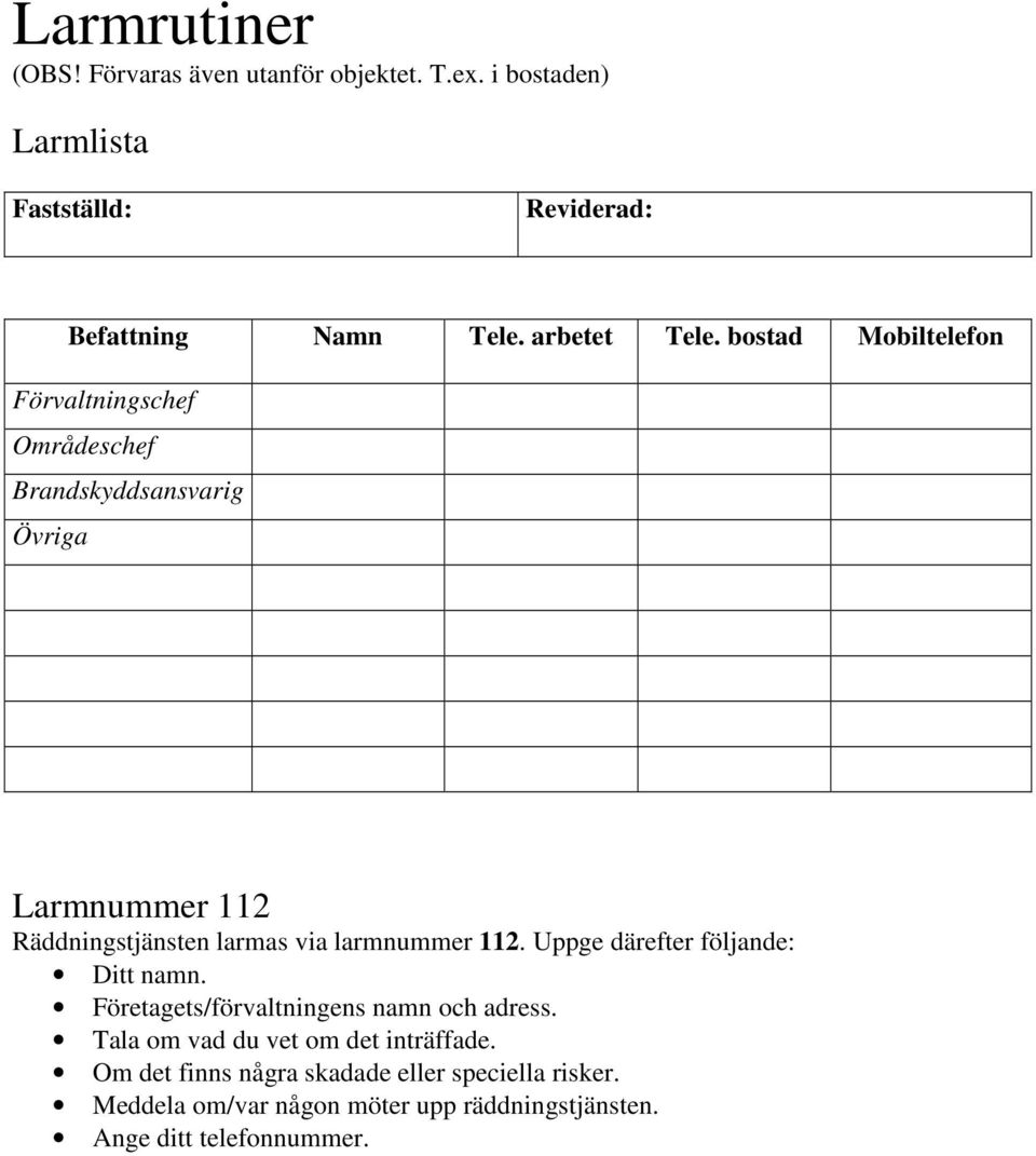 bostad Mobiltelefon Förvaltningschef Områdeschef Brandskyddsansvarig Övriga Larmnummer 112 Räddningstjänsten larmas via
