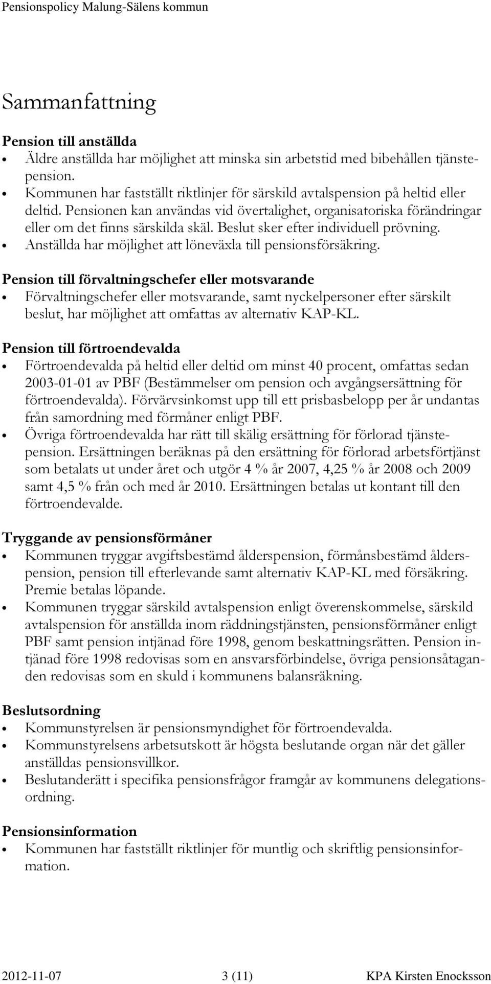 Beslut sker efter individuell prövning. Anställda har möjlighet att löneväxla till pensionsförsäkring.