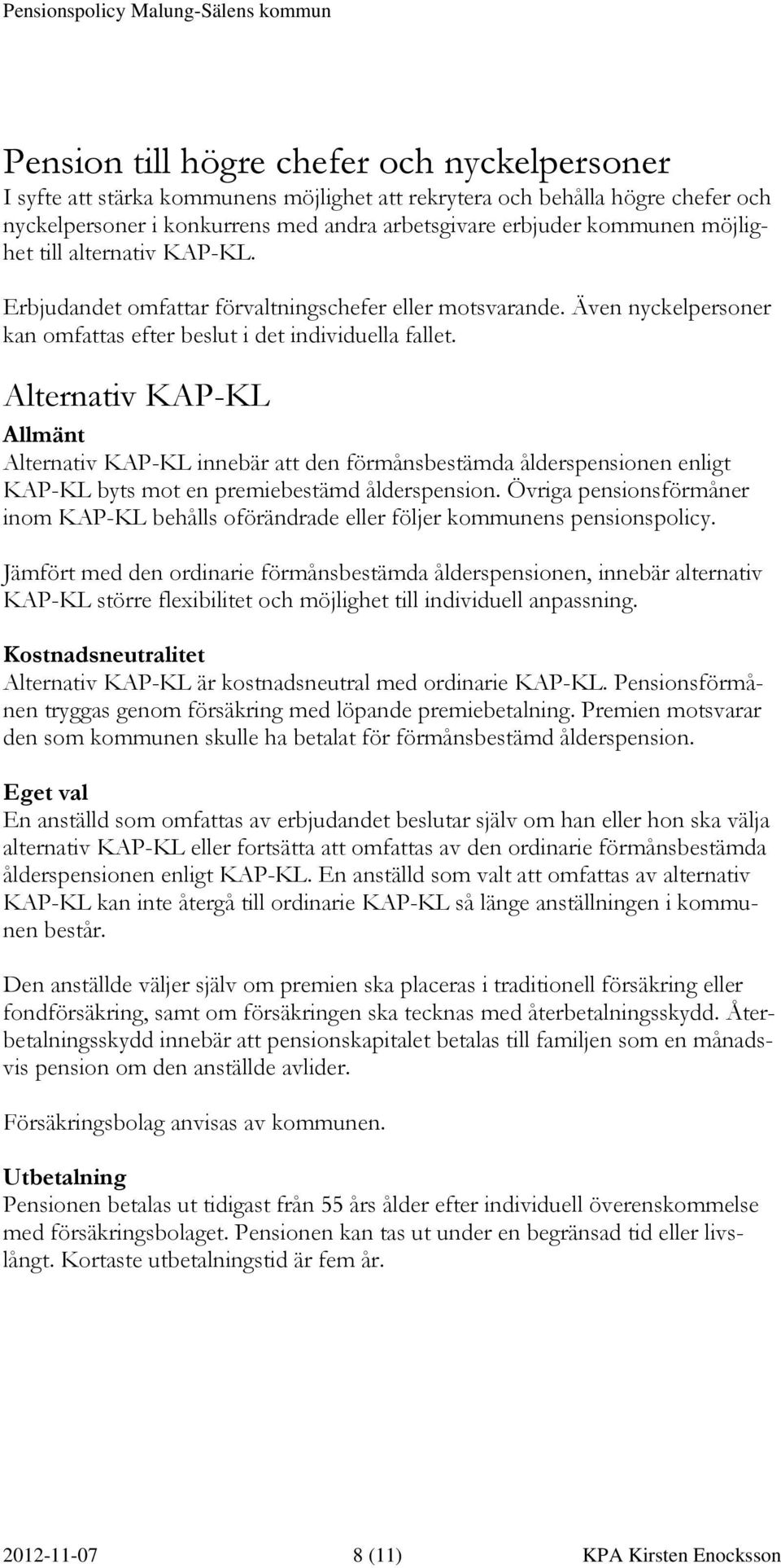 Även nyckelpersoner kan omfattas efter beslut i det individuella fallet.