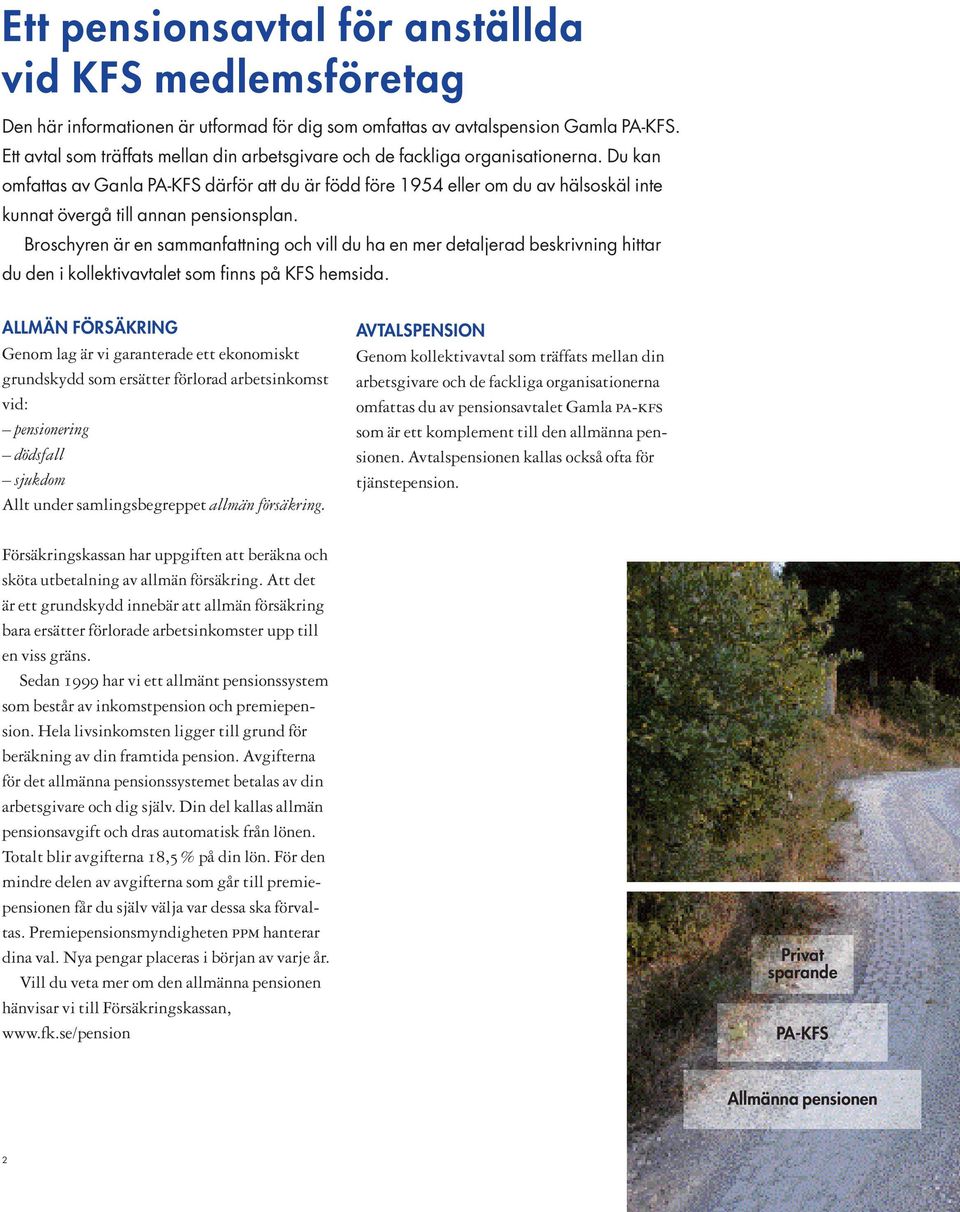 Du kan omfattas av Ganla PA-KFS därför att du är född före 1954 eller om du av hälsoskäl inte kunnat övergå till annan pensionsplan.