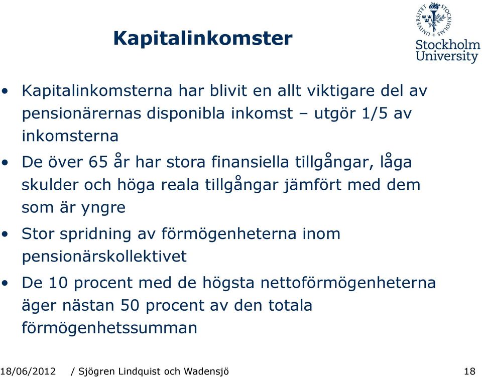 med dem som är yngre Stor spridning av förmögenheterna inom pensionärskollektivet De 10 procent med de högsta