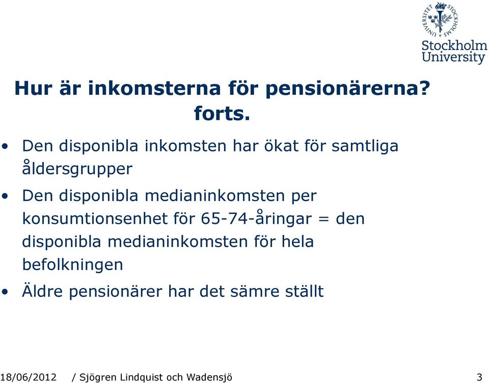 medianinkomsten per konsumtionsenhet för 65-74-åringar = den disponibla