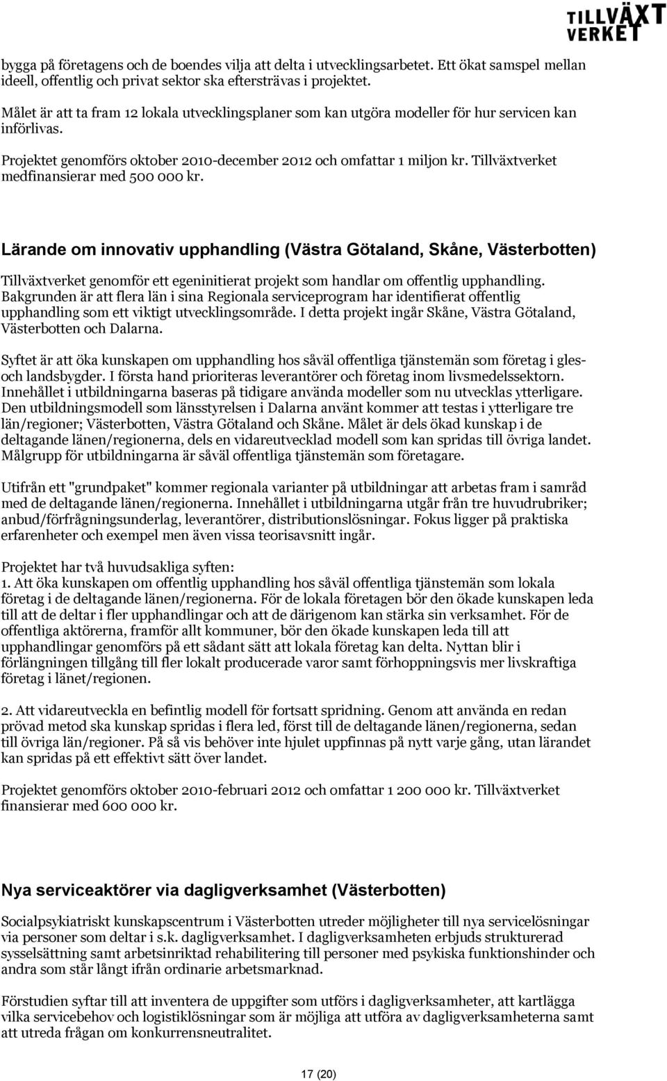 Tillväxtverket medfinansierar med 500 000 kr.