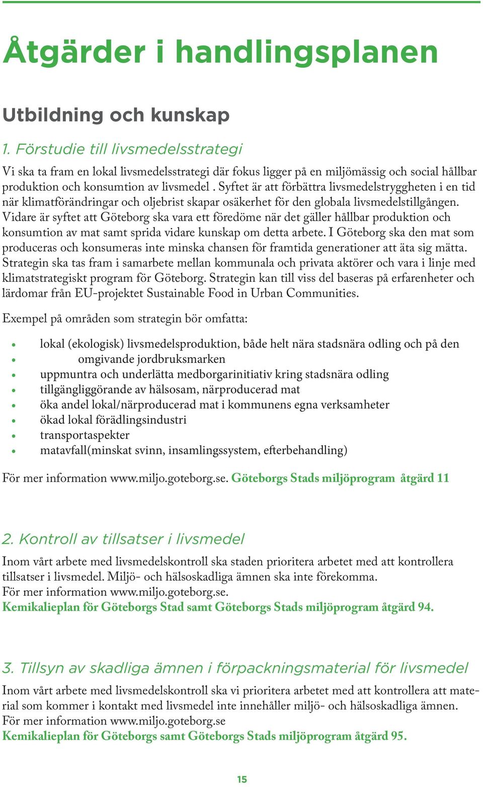 Syftet är att förbättra livsmedelstryggheten i en tid när klimatförändringar och oljebrist skapar osäkerhet för den globala livsmedelstillgången.