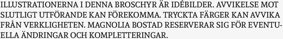 TRYCKTA FÄRGER KAN AVVIKA FRÅN VERKLIGHETEN.