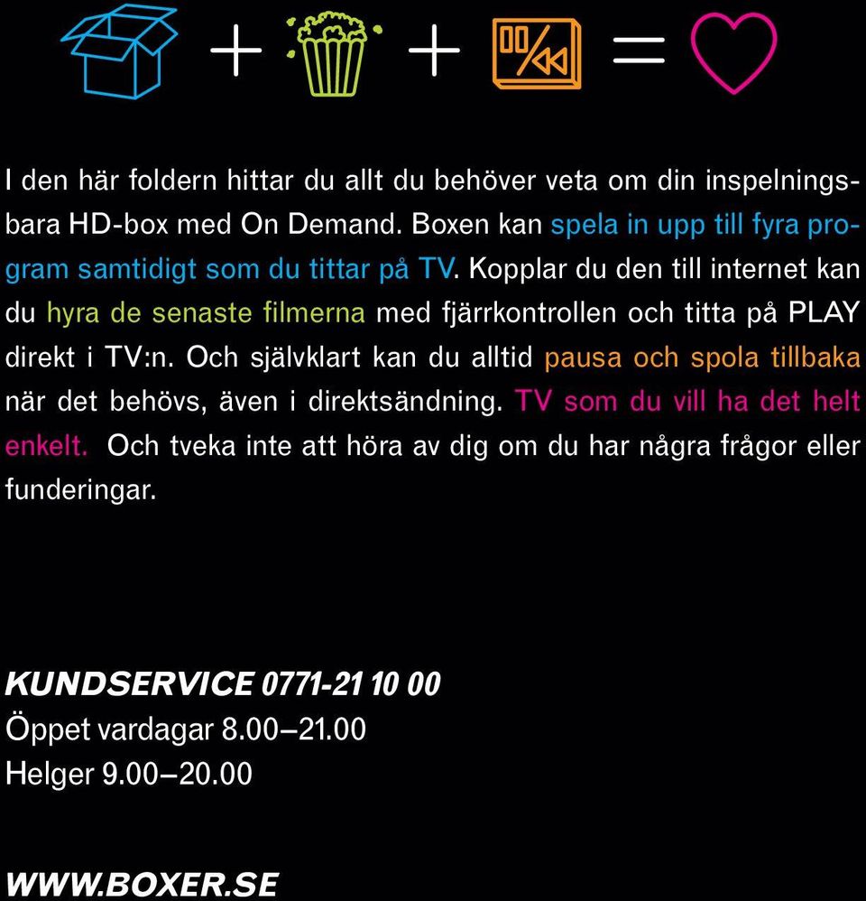 Kopplar du den till internet kan du hyra de senaste filmerna med fjärrkontrollen och titta på PLAY direkt i TV:n.