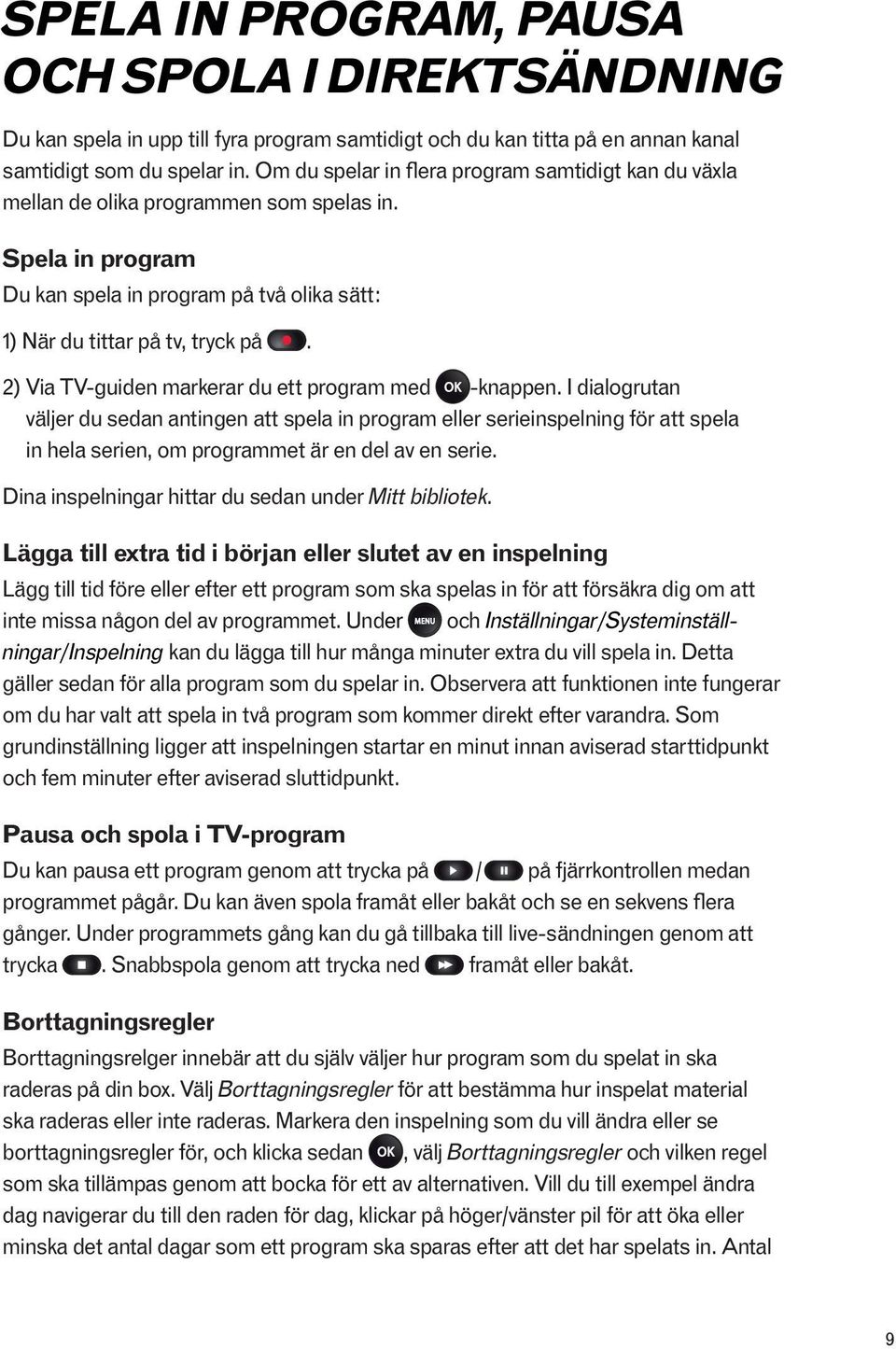 2) Via TV-guiden markerar du ett program med -knappen.