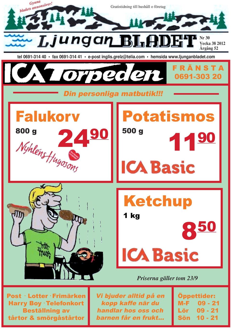 com Gratistidning till hushåll o företag F R Ä N S T A 0691-303 20 Falukorv 800 g Din personliga matbutik!