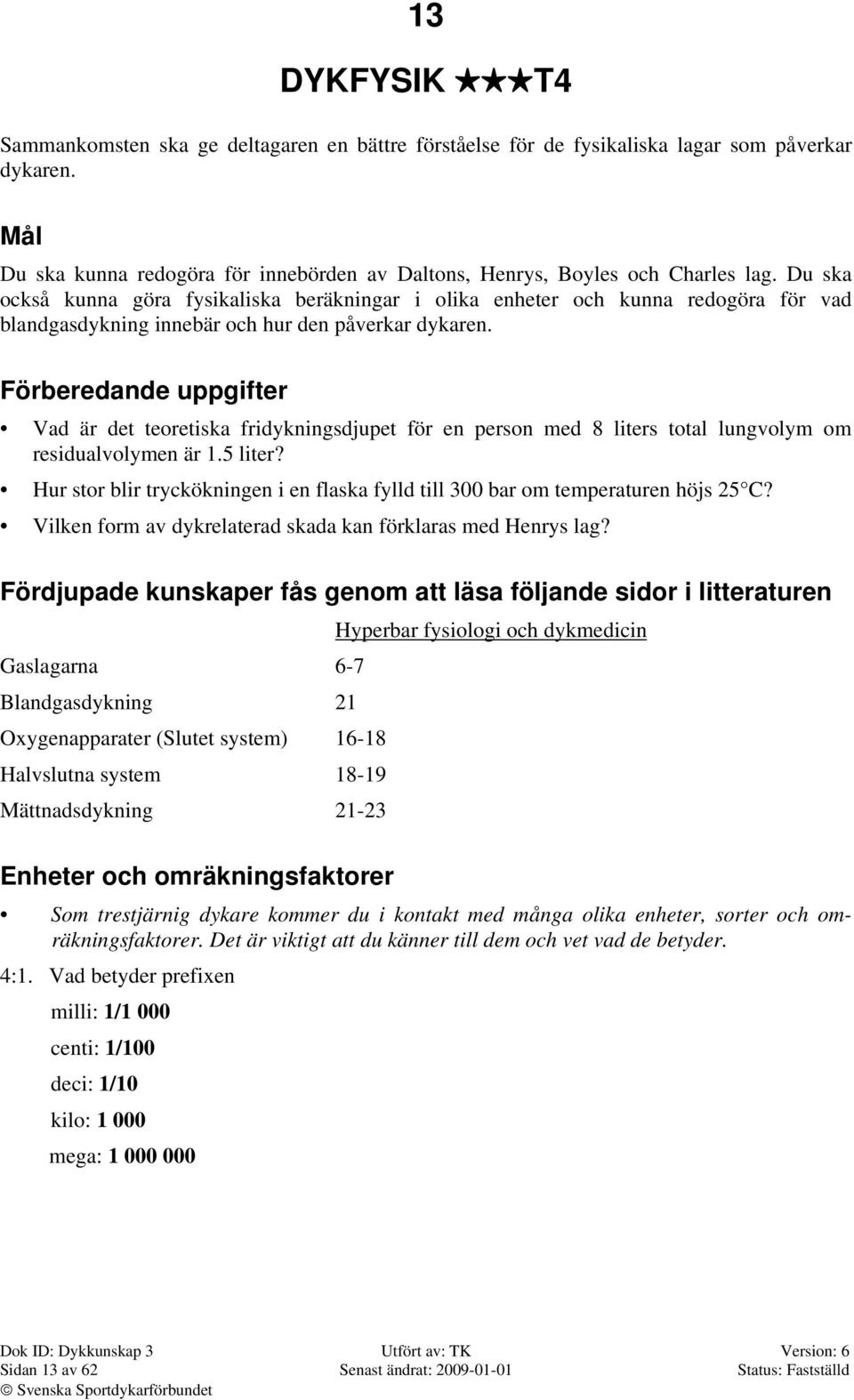 Förberedande uppgifter Vad är det teoretiska fridykningsdjupet för en person med 8 liters total lungvolym om residualvolymen är 1.5 liter?