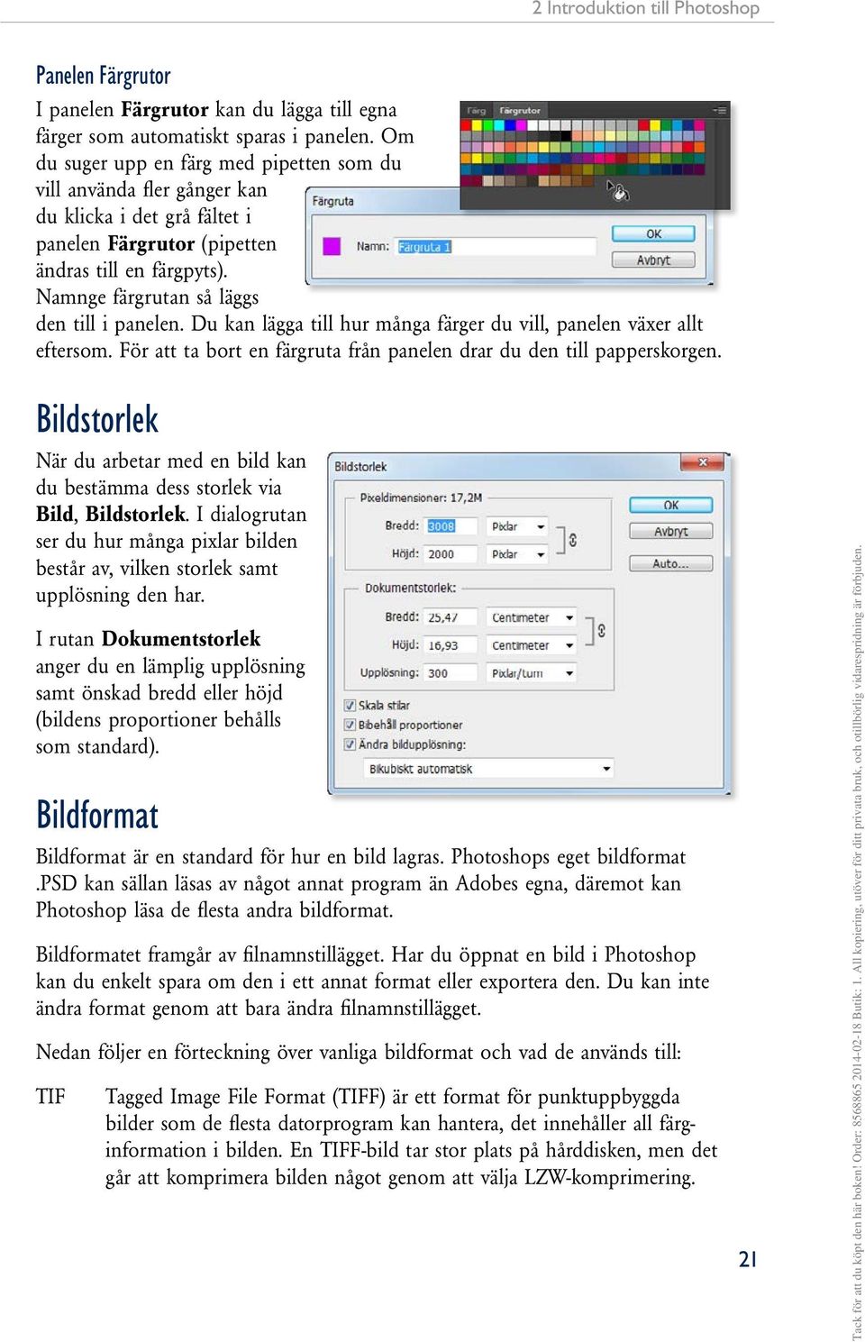 Namnge färgrutan så läggs den till i panelen. Du kan lägga till hur många färger du vill, panelen växer allt eftersom. För att ta bort en färgruta från panelen drar du den till papperskorgen.