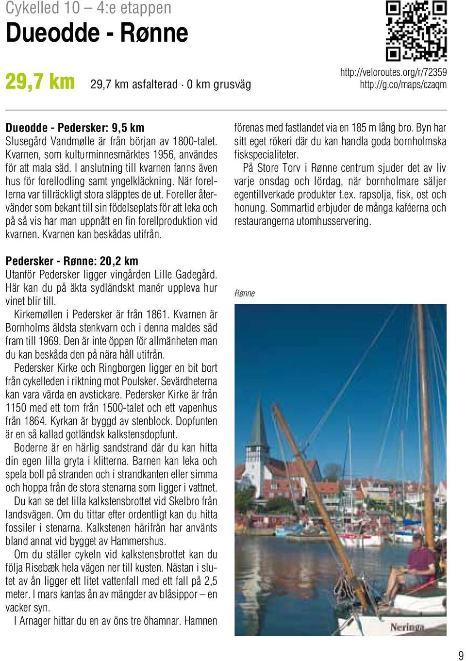I anslutning till kvarnen fanns även hus för forellodling samt yngelkläckning. När forellerna var tillräckligt stora släpptes de ut.