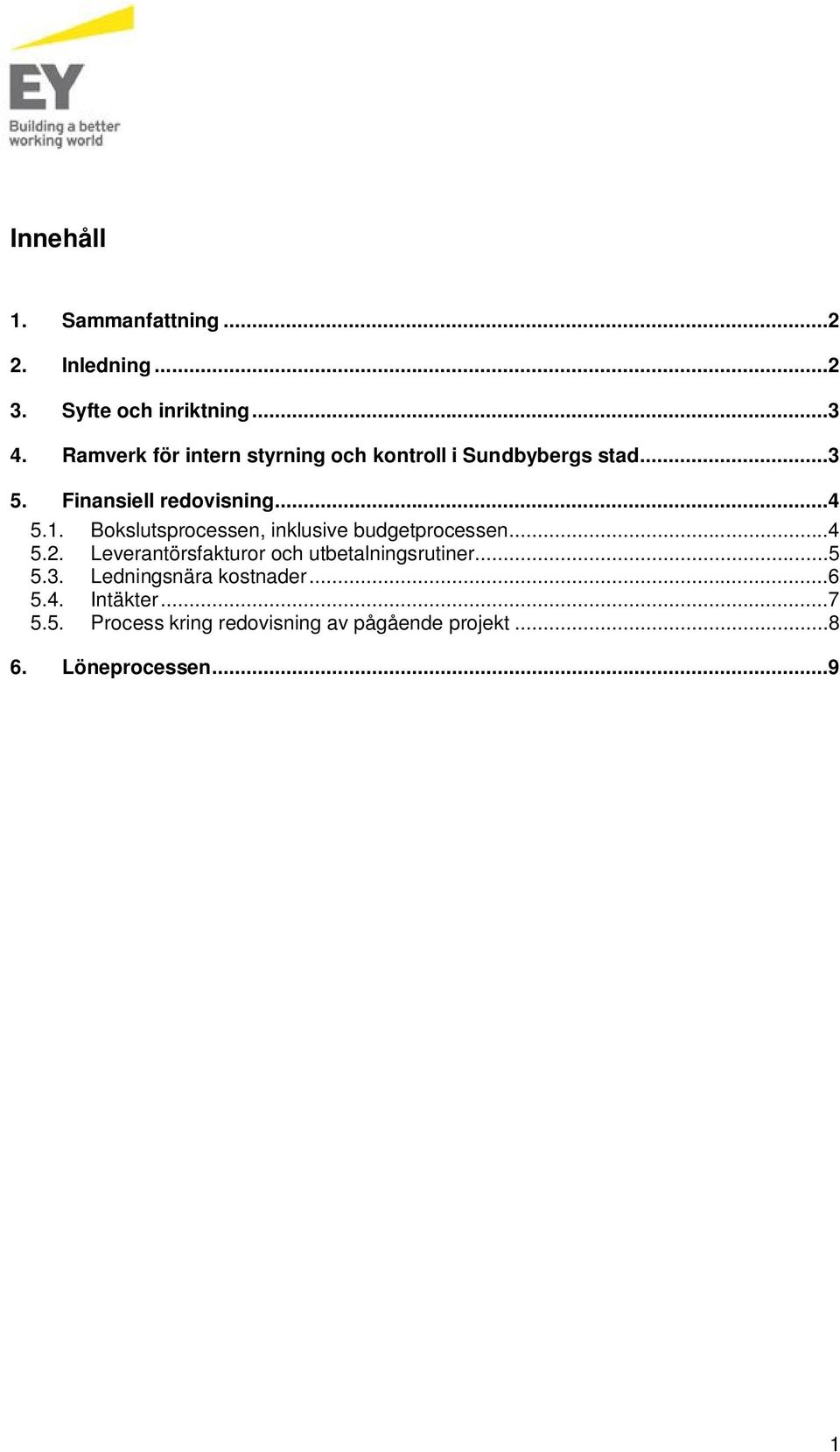Bokslutsprocessen, inklusive budgetprocessen...4 5.2. Leverantörsfakturor och utbetalningsrutiner...5 5.