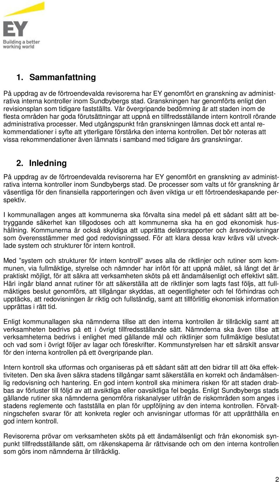 Vår övergripande bedömning är att staden inom de flesta områden har goda förutsättningar att uppnå en tillfredsställande intern kontroll rörande administrativa processer.