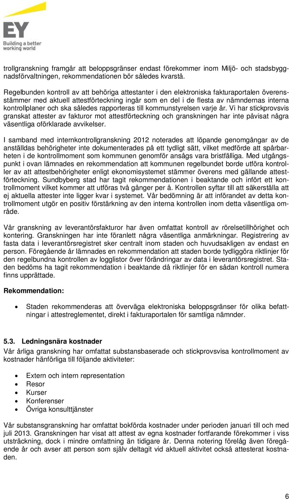 ska således rapporteras till kommunstyrelsen varje år.