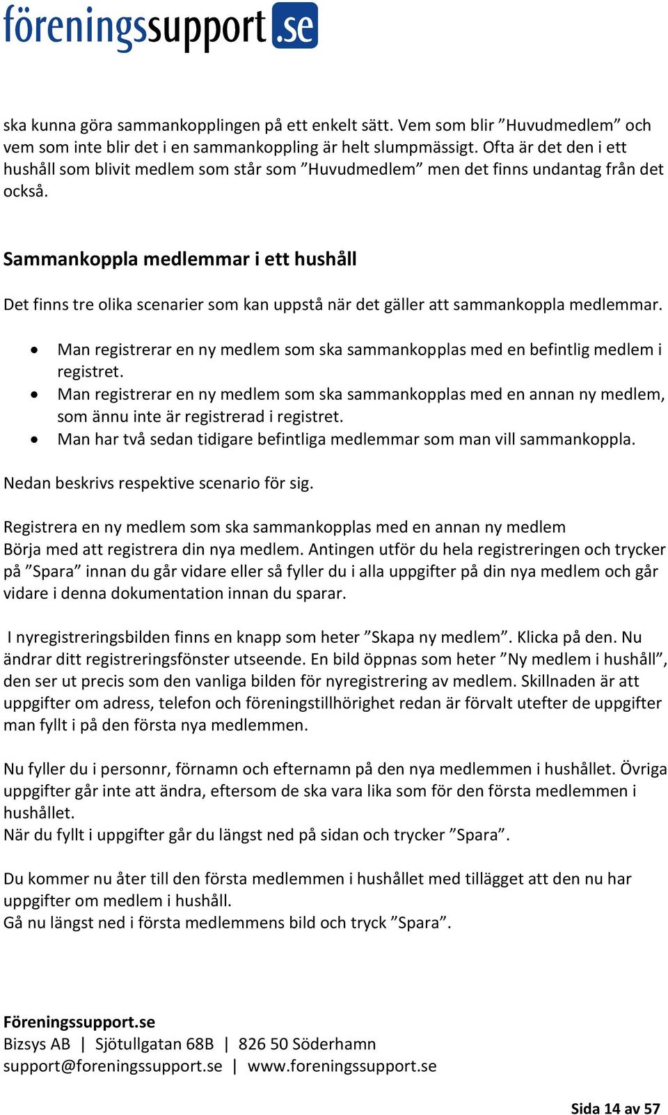 Sammankoppla medlemmar i ett hushåll Det finns tre olika scenarier som kan uppstå när det gäller att sammankoppla medlemmar.