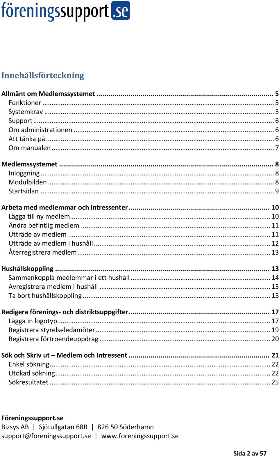 .. 12 Återregistrera medlem... 13 Hushållskoppling... 13 Sammankoppla medlemmar i ett hushåll... 14 Avregistrera medlem i hushåll... 15 Ta bort hushållskoppling.