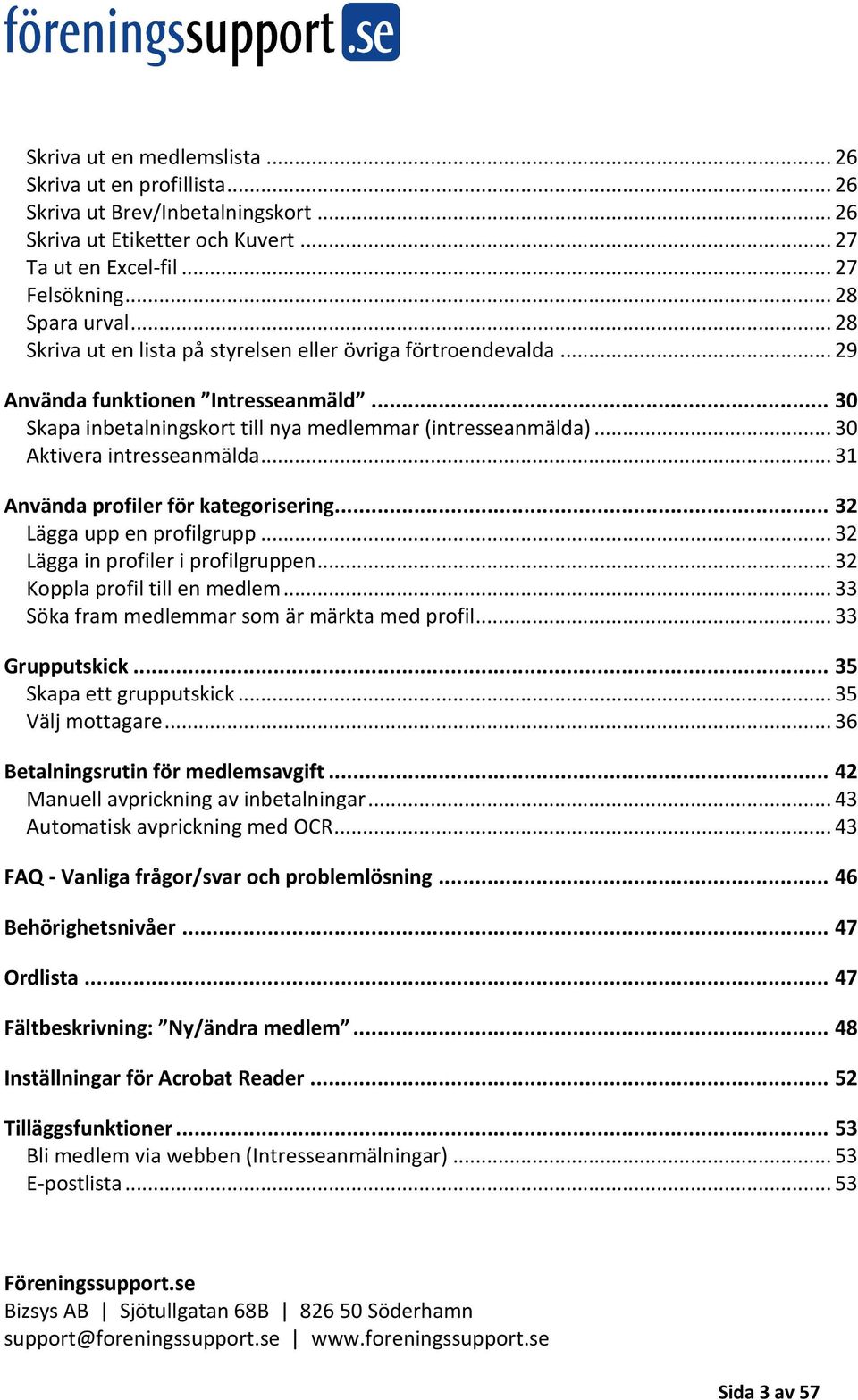 .. 30 Aktivera intresseanmälda... 31 Använda profiler för kategorisering... 32 Lägga upp en profilgrupp... 32 Lägga in profiler i profilgruppen... 32 Koppla profil till en medlem.