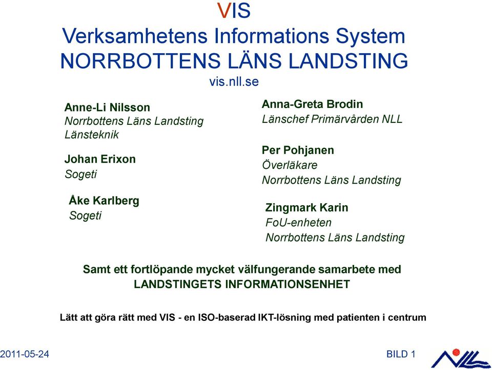 Primärvården NLL Per Pohjanen Överläkare Norrbottens Läns Landsting Zingmark Karin FoU-enheten Norrbottens Läns Landsting