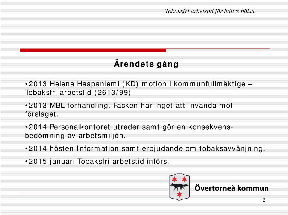 2014 Personalkontoret utreder samt gör en konsekvensbedömning av arbetsmiljön.