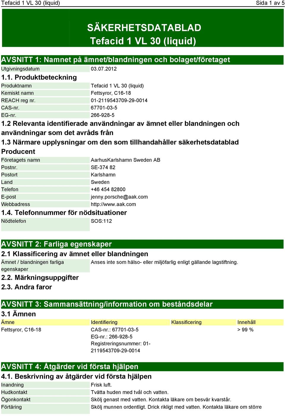 3 Närmare upplysningar om den som tillhandahåller säkerhetsdatablad Producent Företagets namn AarhusKarlshamn Sweden AB Postnr.