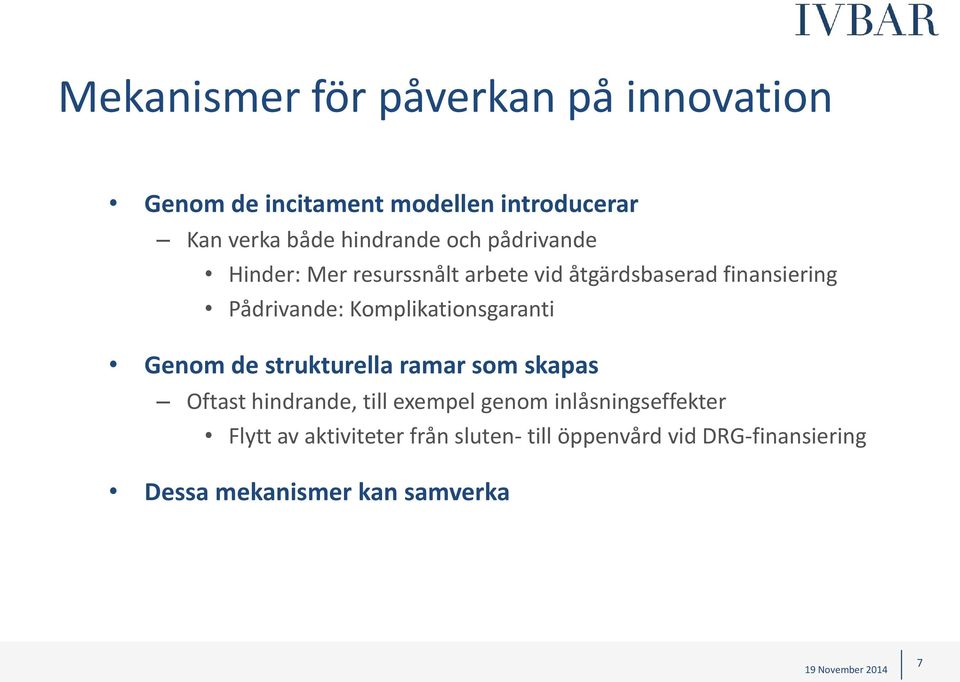 Komplikationsgaranti Genom de strukturella ramar som skapas Oftast hindrande, till exempel genom