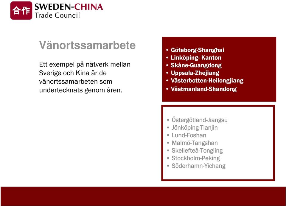 Göteborg-Shanghai Linköping- Kanton Skåne-Guangdong Uppsala-Zhejiang