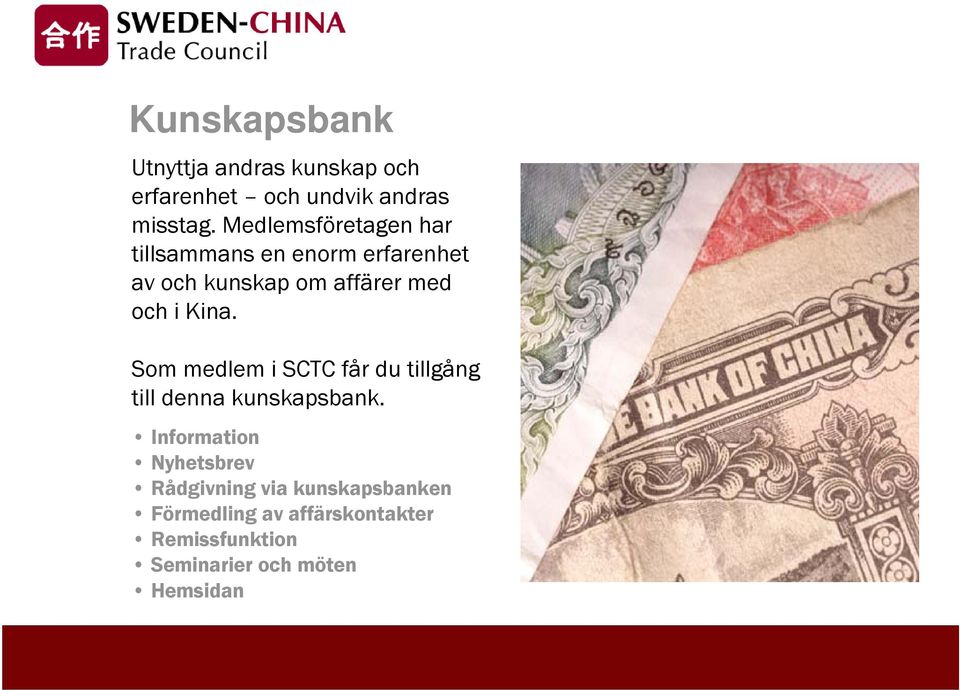 Kina. Som medlem i SCTC får du tillgång till denna kunskapsbank.