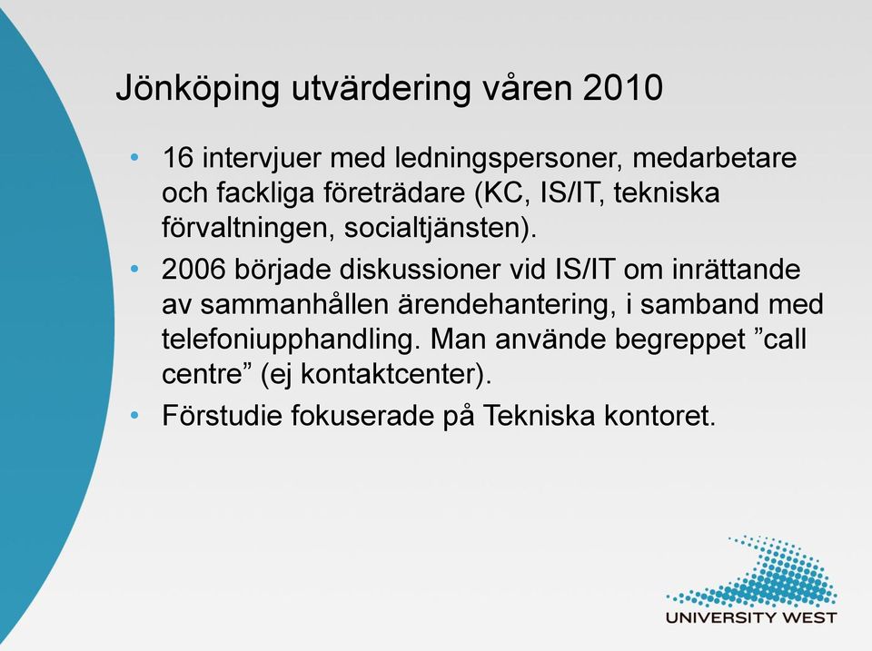 2006 började diskussioner vid IS/IT om inrättande av sammanhållen ärendehantering, i samband