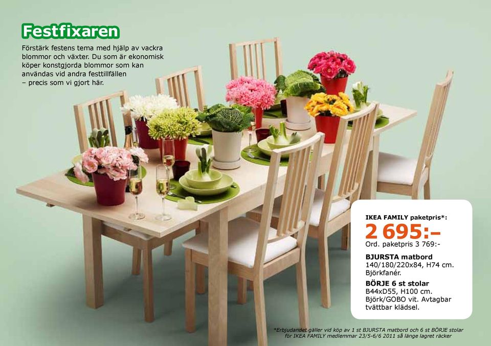 IKEA FAMILY paketpris*: 2 695: Ord. paketpris 3 769:- BJURSTA matbord 140/180/220x84, H74 cm. Björkfanér.