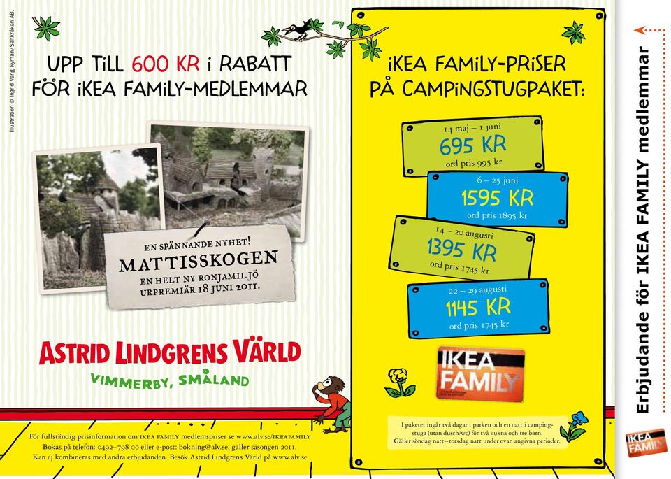 14 maj 1 juni 695 kr ord pris 995 kr 6 25 juni 1595 kr 14 20 augusti 1395 kr ord pris 1745 kr ord pris 1895 kr 22 29 augusti 1145 kr ord pris 1745 kr Erbjudande för IKEA FAMILY medlemmar För