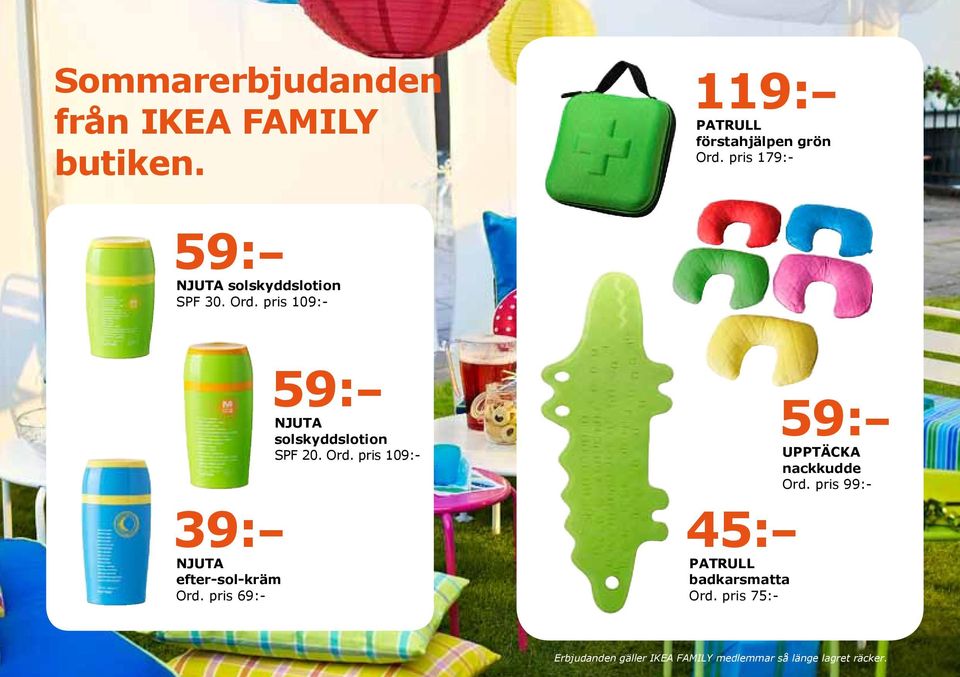 pris 69:- 59: NJUTA solskyddslotion SPF 20. Ord. pris 109:- 59: UPPTÄCKA nackkudde Ord.