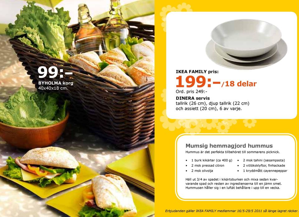 1 burk kikärter (ca 400 g) 2 msk pressad citron 2 msk olivolja 2 msk tahini (sesampasta) 2 vitlöksklyftor, finhackade 1 kryddmått cayennepeppar Häll ut 3/4 av