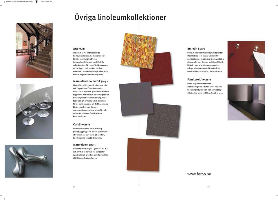 I kollektionen ingår såväl klara, livfulla färger som sobrare nyanser. Marmoleum colourful greys Idag väljer arkitekter allt oftare material och färger för att framhäva en viss rumskänsla.