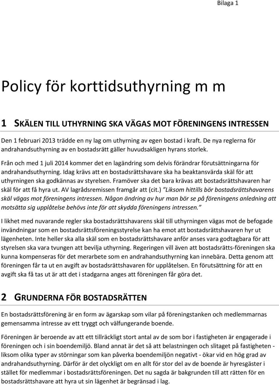 Från och med 1 juli 2014 kommer det en lagändring som delvis förändrar förutsättningarna för andrahandsuthyrning.