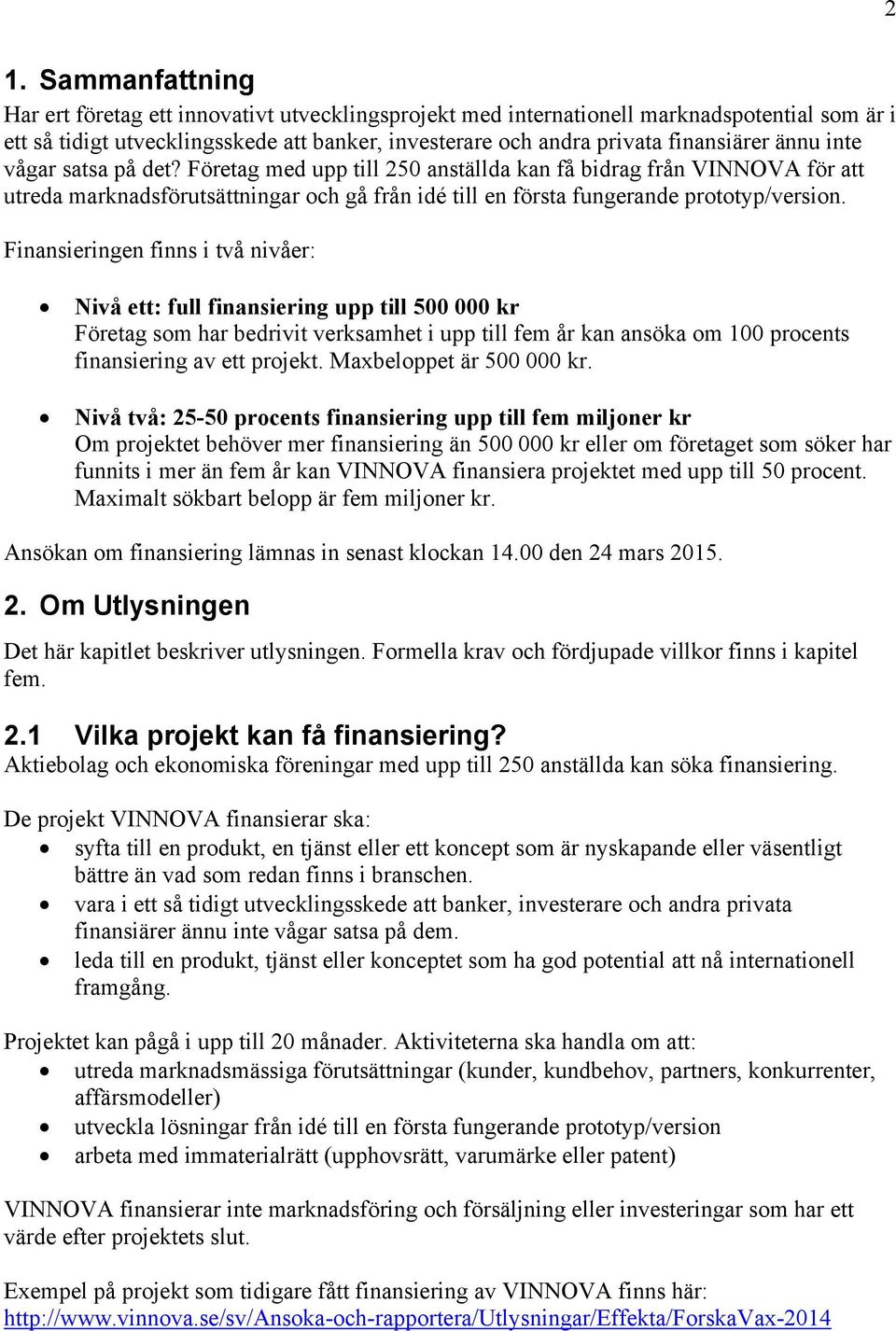 Företag med upp till 250 anställda kan få bidrag från VINNOVA för att utreda marknadsförutsättningar och gå från idé till en första fungerande prototyp/version.