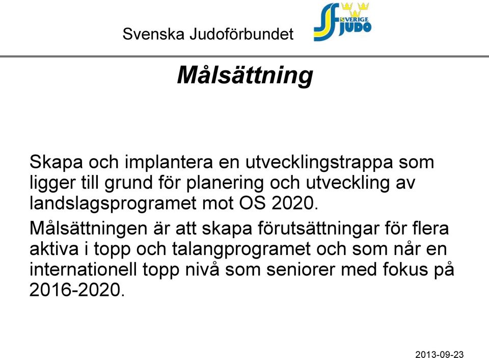 Målsättningen är att skapa förutsättningar för flera aktiva i topp och