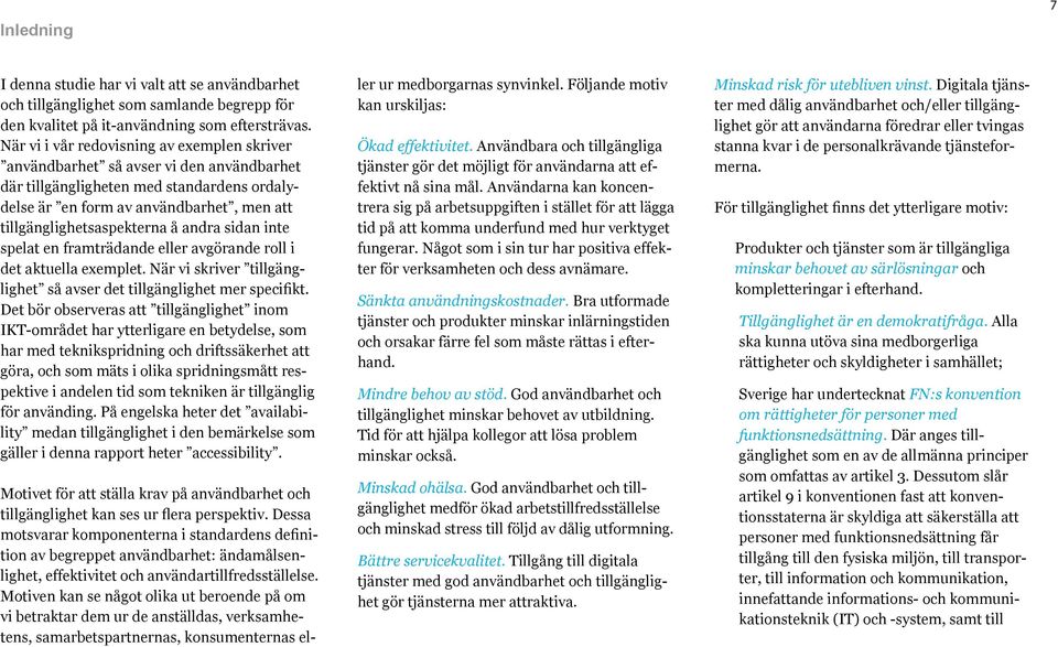 andra sidan inte spelat en framträdande eller avgörande roll i det aktuella exemplet. När vi skriver tillgänglighet så avser det tillgänglighet mer specifikt.
