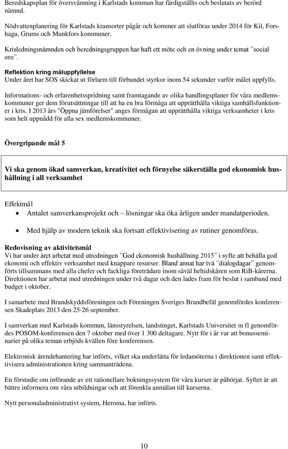 Krisledningsnämnden och beredningsgruppen har haft ett möte och en övning under temat social oro.