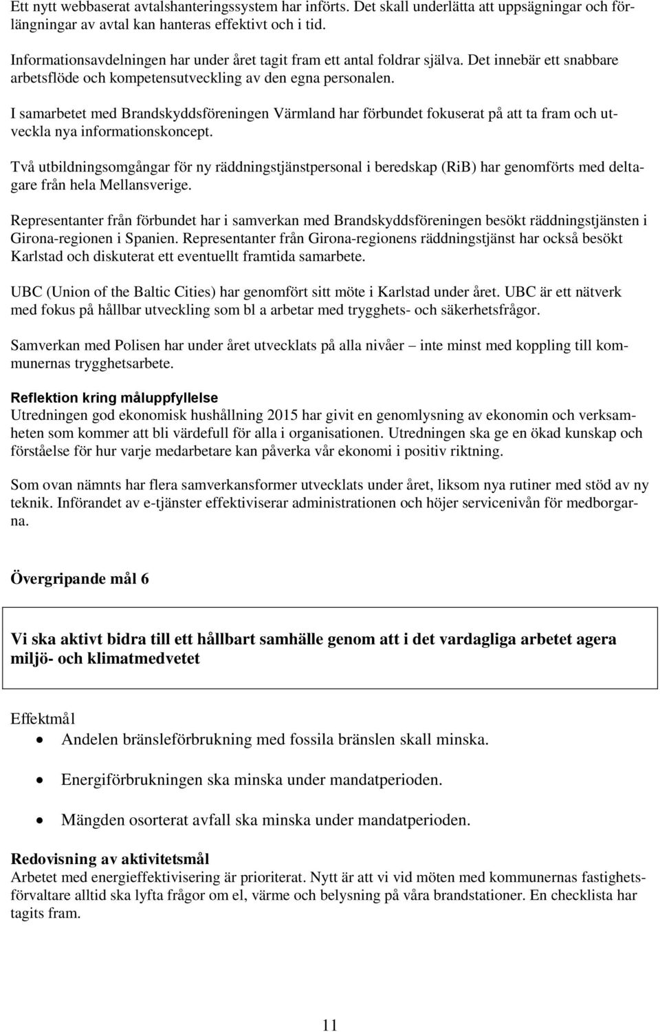I samarbetet med Brandskyddsföreningen Värmland har förbundet fokuserat på att ta fram och utveckla nya informationskoncept.