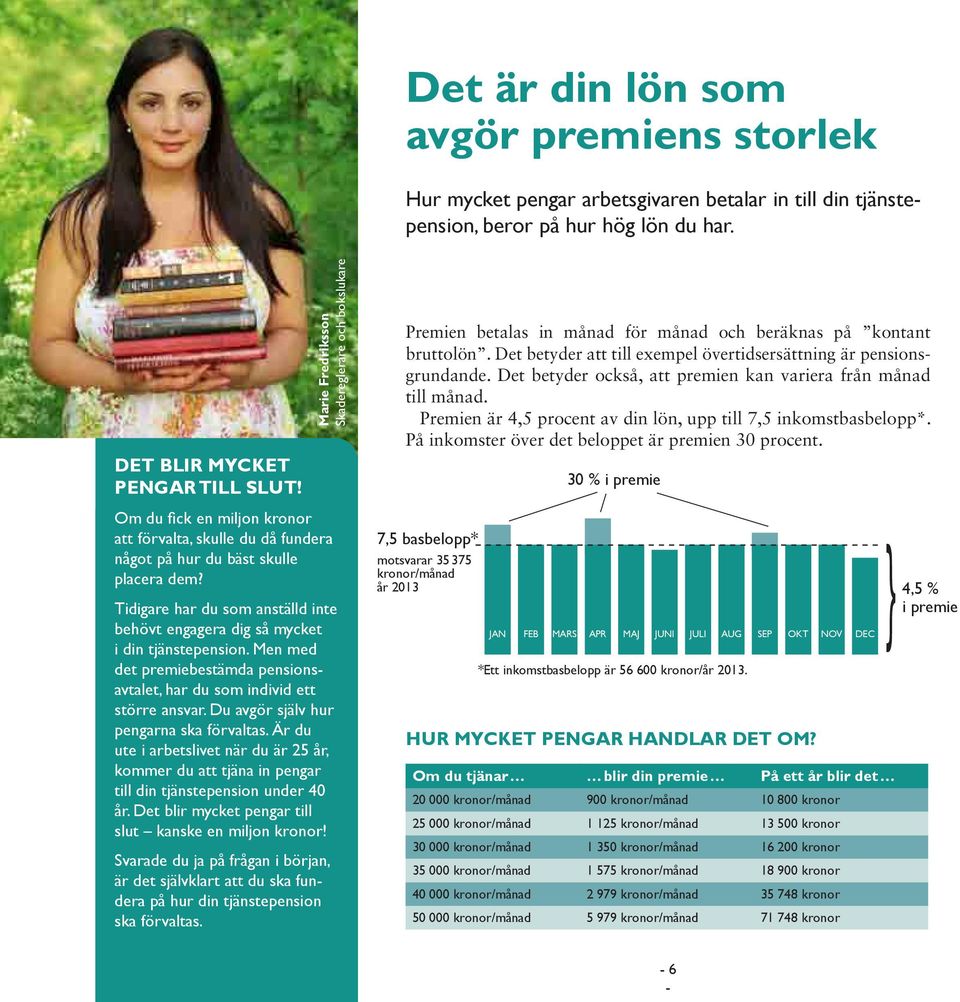 Tidigare har du som anställd inte behövt engagera dig så mycket i din tjänstepension. Men med det premiebestämda pensionsavtalet, har du som individ ett större ansvar.