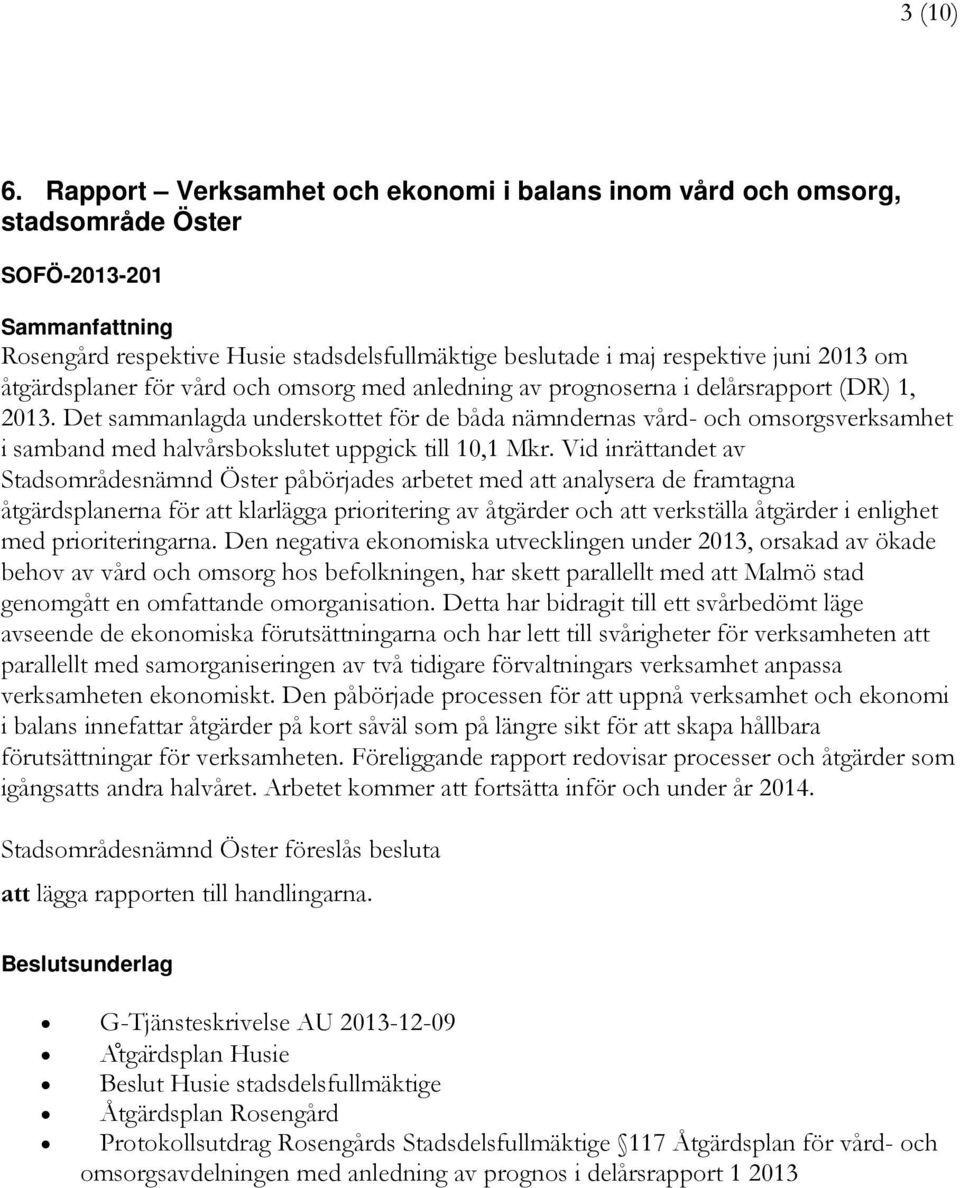 åtgärdsplaner för vård och omsorg med anledning av prognoserna i delårsrapport (DR) 1, 2013.