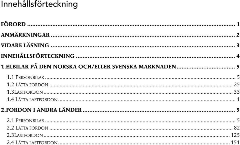 .. 25 1.3LASTFORDON... 33 1.4 LÄTTA LASTFORDON... 1 2.FORDON I ANDRA LÄNDER... 5 2.