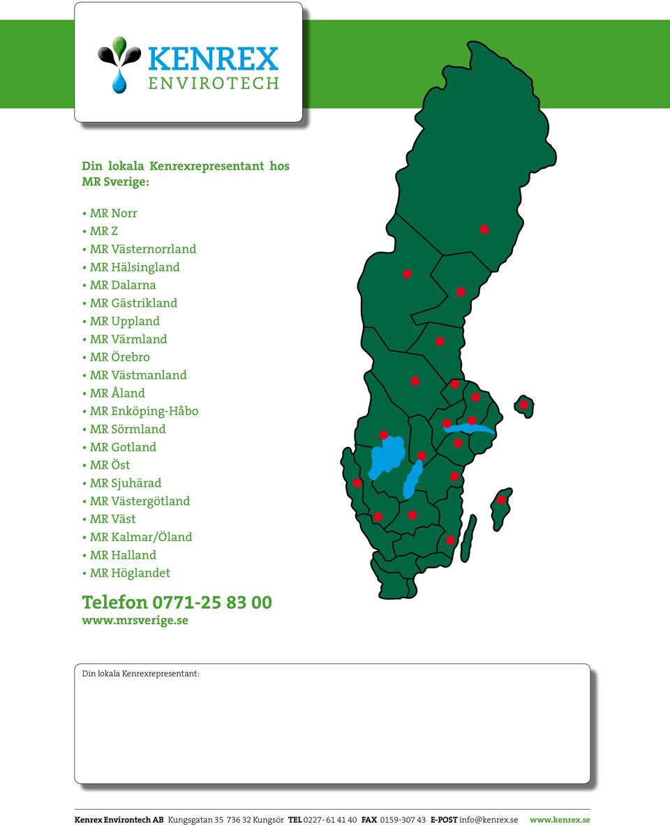 Västergötland MR Väst MR Kalmar/Öland MR Halland MR Höglandet Telefon 077-5 8 00 www.mrsverige.